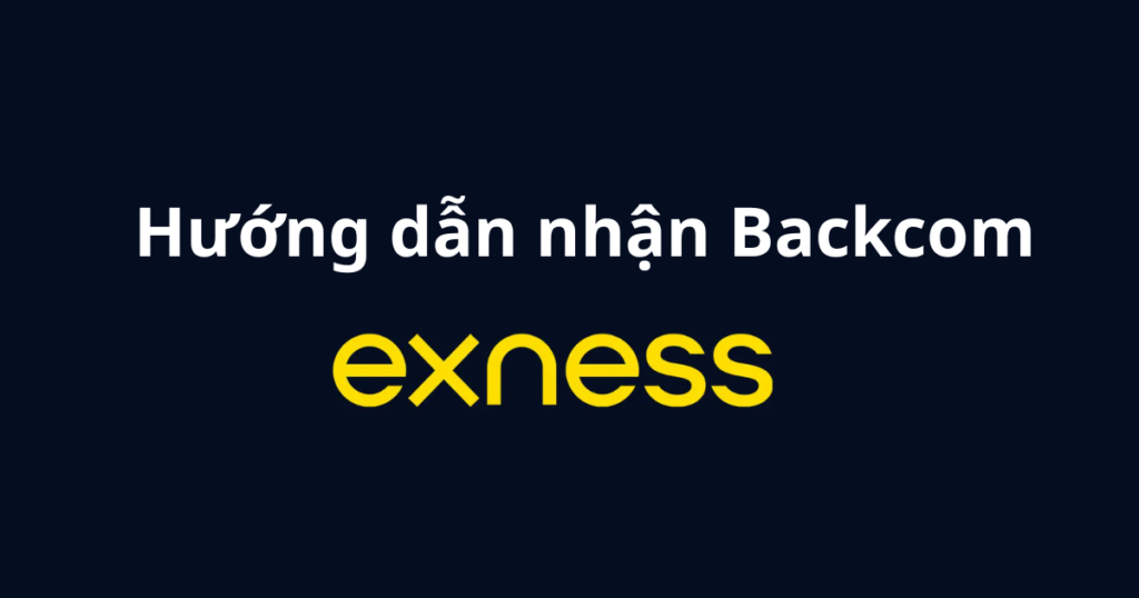 Hướng Dẫn Nhận Backcom Sàn Exness​