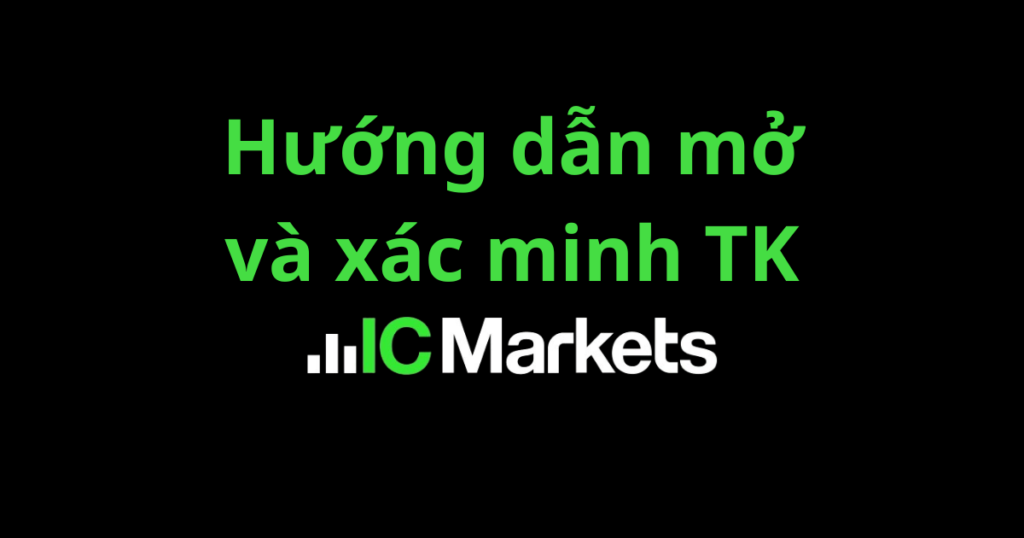 Hướng dẫn mở và xác minh tài khoản ICMarkets